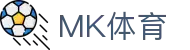 MK体育APP下载 - 官方原装MK体育登录入口与最新网址一键跳转